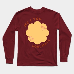 Me and you soulmate Long Sleeve T-Shirt